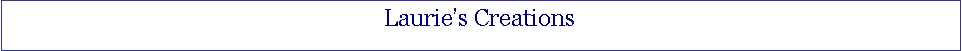 Text Box: Laurie’s Creations