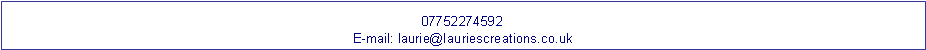Text Box: Mob 07752274592E-mail: laurie@lauriescreations.co.uk